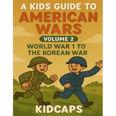 A Kids Guide to American wars - Volume 2: World War 1 to The Korean War