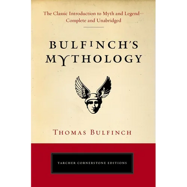 Bulfinch's Mythology: The Classic Introduction to Myth and Legend-Complete and Unabridged