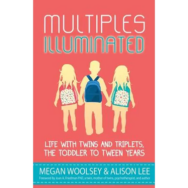 Multiples Illuminated: Life with Twins and Triplets, the Toddler to Tween Years