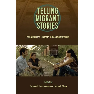 Telling Migrant Stories: Latin American Diaspora in Documentary Film