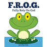 F.R.O.G.: Fully Rely On God