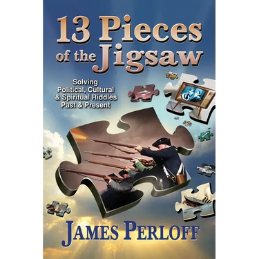 Thirteen Pieces of the Jigsaw: Solving Political, Cultural and Spiritual Riddles, Past and Present