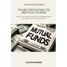 Start Investing in Mutual Funds: Learn how to grow your money through simple, low-maintenance fund investing