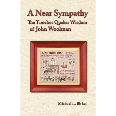A Near Sympathy: The Timeless Quaker Wisdom of John Woolman
