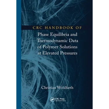CRC Handbook of Phase Equilibria and Thermodynamic Data of Polymer Solutions at Elevated Pressures