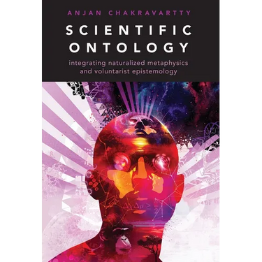 Scientific Ontology: Integrating Naturalized Metaphysics and Voluntarist Epistemology