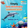 Simply Sea Animals: Sounds/Movements and Facts
