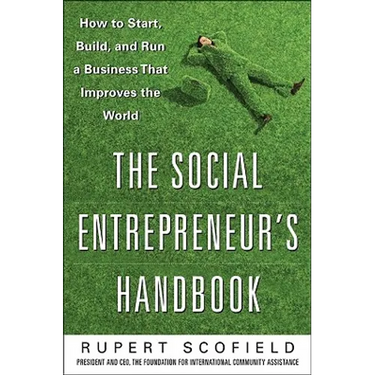 The Social Entrepreneur's Handbook: How to Start, Build, and Run a Business That Improves the World