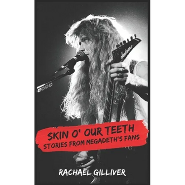 Skin O' Our Teeth: Stories from Megadeth's Fans