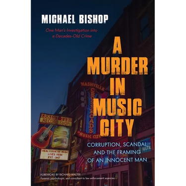 Murder in Music City: Corruption, Scandal, and the Framing of an Innocent Man