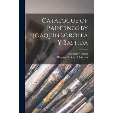 Catalogue of Paintings by Joaquin Sorolla y Bastida
