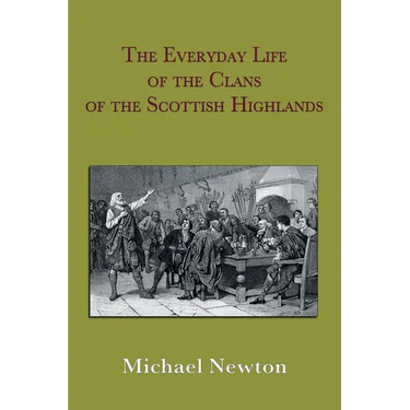 The Everyday Life of the Clans of the Scottish Highlands