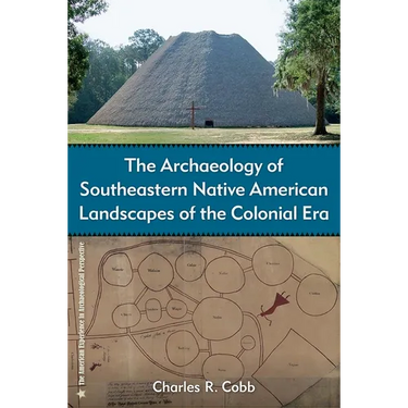 The Archaeology of Southeastern Native American Landscapes of the Colonial Era