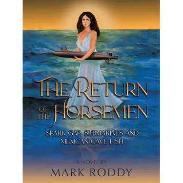 The Return of the Horsemen: Spark Gap, Submarines and Mexican Cave Fish