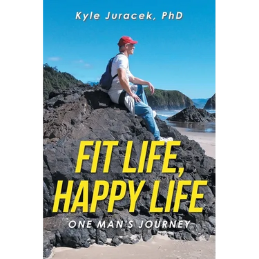 Fit Life, Happy Life: One Man's Journey