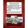 Translations from the Meditations of Lamartine: Together with Fugitive Pieces.