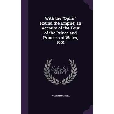 With the "Ophir" Round the Empire; an Account of the Tour of the Prince and Princess of Wales, 1901