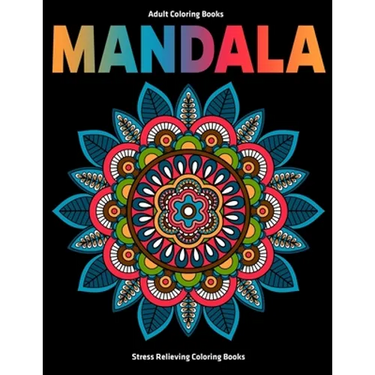 Adult Coloring Books Mandala: Stress Relieving Coloring Books: Relaxation Mandala Designs