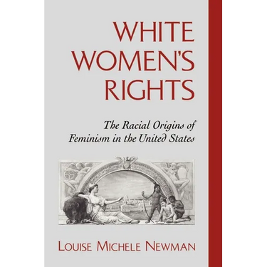 White Women's Rights: The Racial Origins of Feminism in the United States