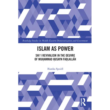 Islam as Power: Shi‛i Revivalism in the Oeuvre of Muhammad Husayn Fadlallah