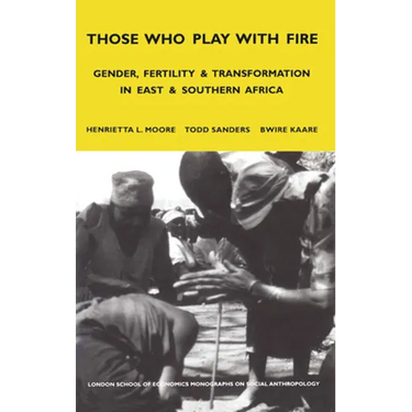 Those Who Play with Fire: Gender, Fertility and Transformation in East and Southern Africa