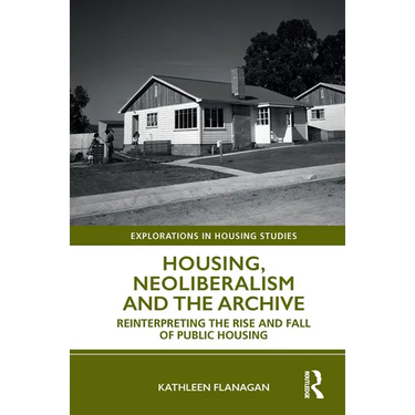 Housing, Neoliberalism and the Archive: Reinterpreting the Rise and Fall of Public Housing