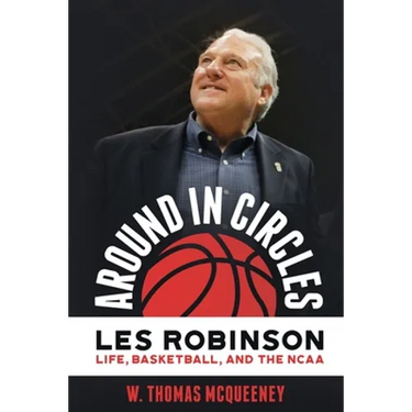 Around in Circles: Les Robinson: Life, Basketball, and the NCAA