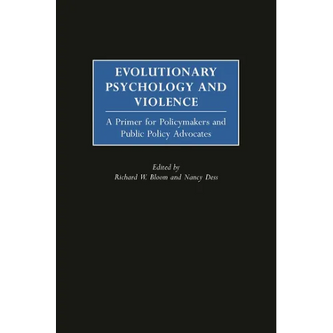 Evolutionary Psychology and Violence: A Primer for Policymakers and Public Policy Advocates