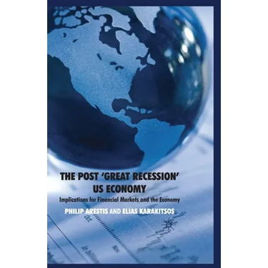The Post 'Great Recession' Us Economy: Implications for Financial Markets and the Economy
