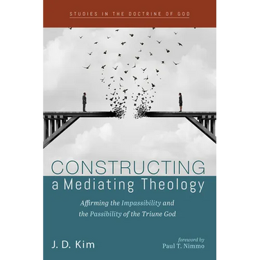 Constructing a Mediating Theology: Affirming the Impassibility and the Passibility of the Triune God