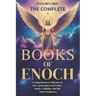 The Complete Books of Enoch: A Comprehensive Collection of Lost Apocrypha on the Fallen Angels, Nephilim, and End Times Prophecies
