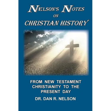 Nelson's Notes on Christian History: From New Testament Christianity to the Present Day