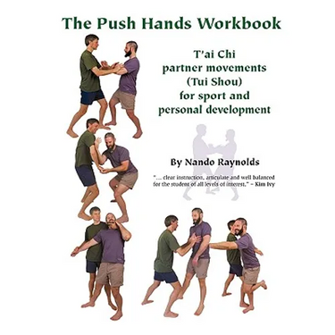 The Push Hands Workbook: T'Ai Chi Partner Movements (Tui Shou) For Sport And Personal Development