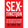 Sextinction: The Decline of Sex and the Future of Intimacy