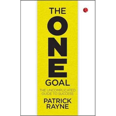 The One Goal: The Uncomplicated Guide To Success