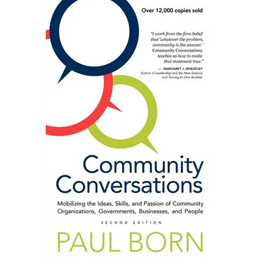 Community Conversations: Mobilizing the Ideas, Skills, and Passion of Community Organizations, Governments, Businesses, and People