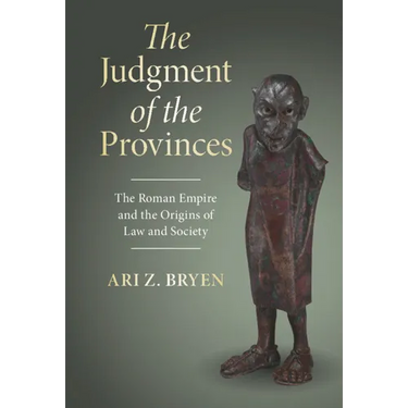 The Judgment of the Provinces: The Roman Empire and the Origins of Law and Society
