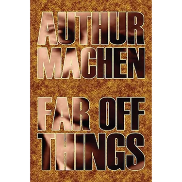 Far Off Things by Arthur Machen, History, Biography & Autobiography, Literary