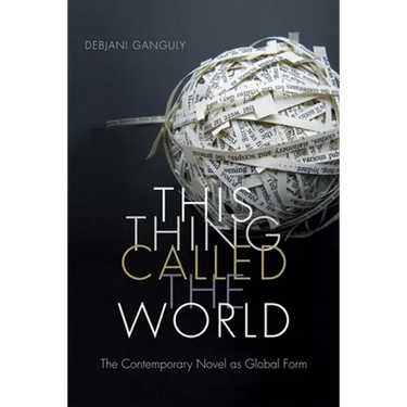 This Thing Called the World: The Contemporary Novel as Global Form