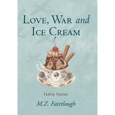 Love, War and Ice Cream: Family Stories