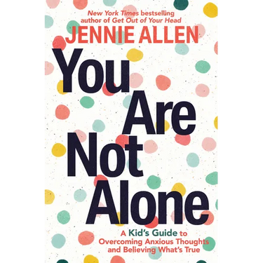 You Are Not Alone: A Kid's Guide to Overcoming Anxious Thoughts and Believing What's True
