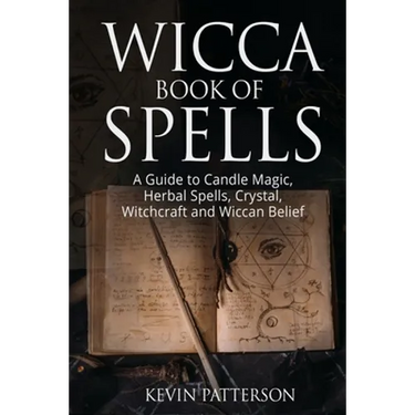 Wicca Book of Spells: A Guide to Candle Magic, Herbal Spells, Crystal, Witchcraft and Wiccan Belief