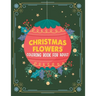Christmas flowers coloring book for Adult: An Adult Coloring Book With Cute Holiday Designs And Relaxing Flower Patterns For Christmas Lovers, Adults