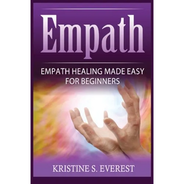 Empath: Empath Healing Made Easy For Beginners (Handling Sociopaths and Narcisissists, Protect Yourself From Manipulation, Self-Aware Energy)
