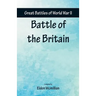 Great Battles of World War Two - Battle of the Britain