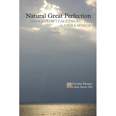 Natural Great Perfection: Dzogchen Teachings and Vajra Songs