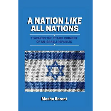 A Nation Like All Nations: Towards the Establishment of an Israeli Republic