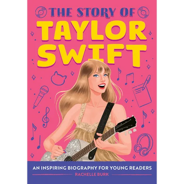 The Story of Taylor Swift: An Inspiring Biography for Young Readers