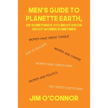 Men's Guide to Planette Earth, or Somethings You Might Know About Women Sometimes