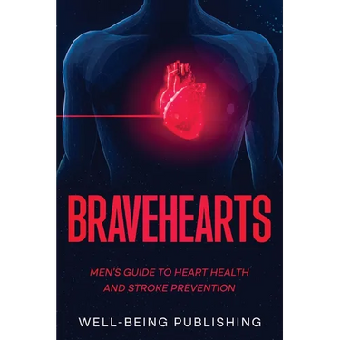 Bravehearts: Men's Guide to Heart Health and Stroke Prevention